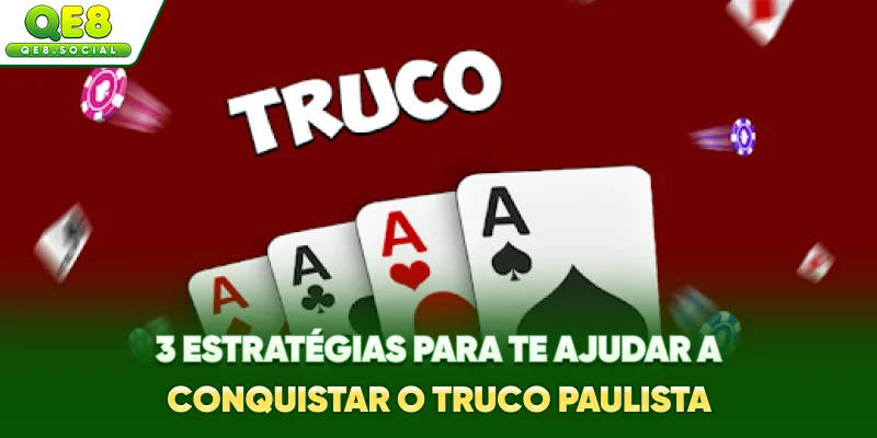 3 estratégias para te ajudar a conquistar o Truco Paulista