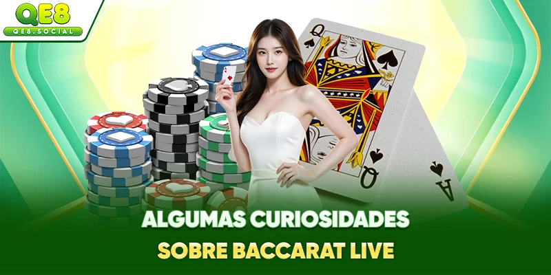 Algumas curiosidades sobre Baccarat Live