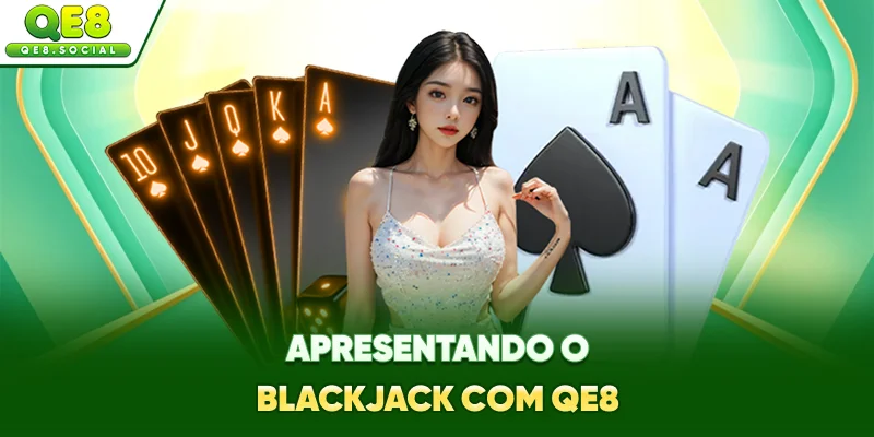 Apresentando o Blackjack com QE8