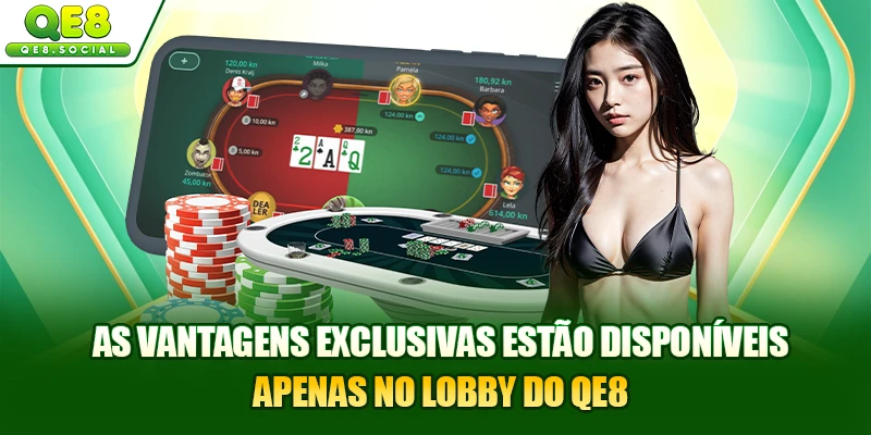 As vantagens exclusivas estão disponíveis apenas no lobby do QE8