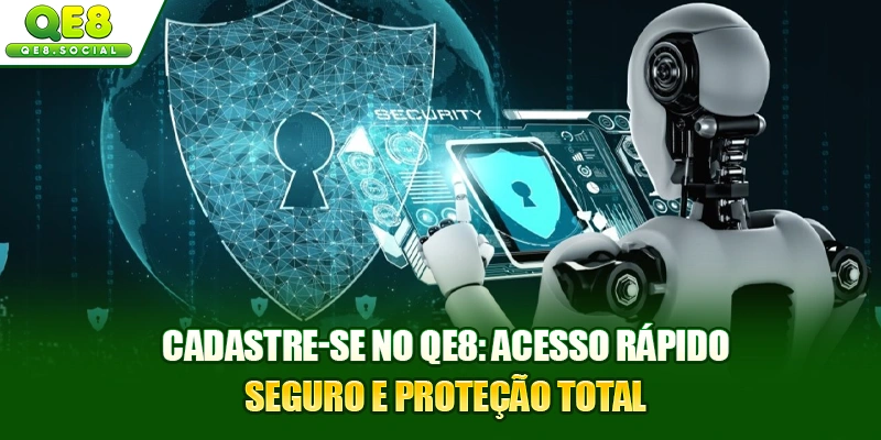 Cadastre-se No QE8: Acesso Rápido, Seguro E Proteção Total