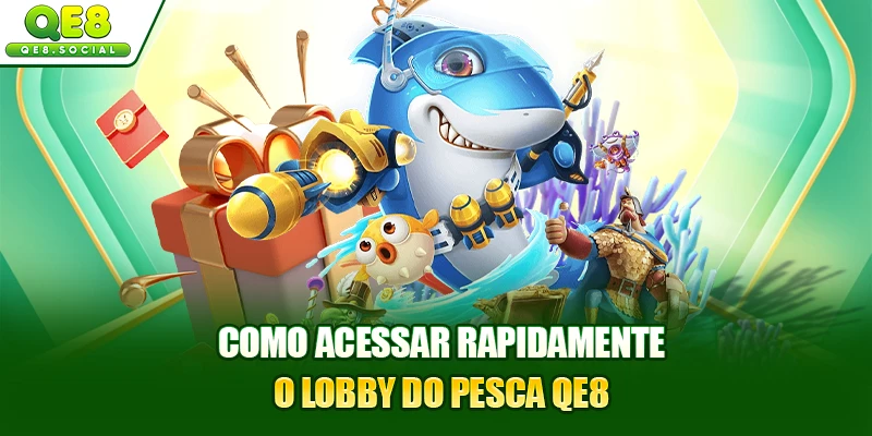 Como acessar rapidamente o lobby do pesca QE8