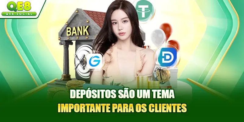 Depósitos são um tema importante para os clientes
