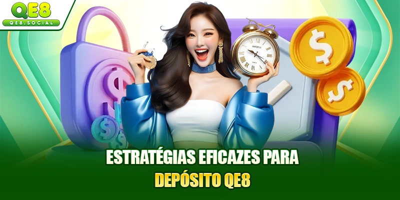 Estratégia de depósito no QE8 eficaz