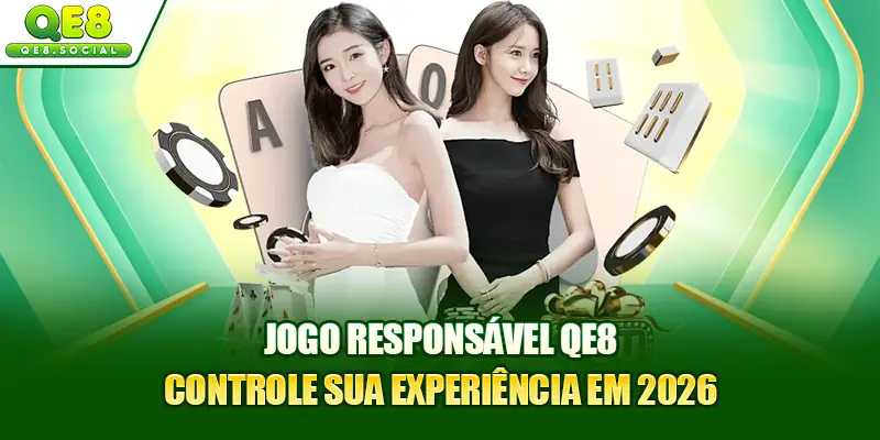 Jogo Responsável QE8: Controle Sua Experiência em 2026