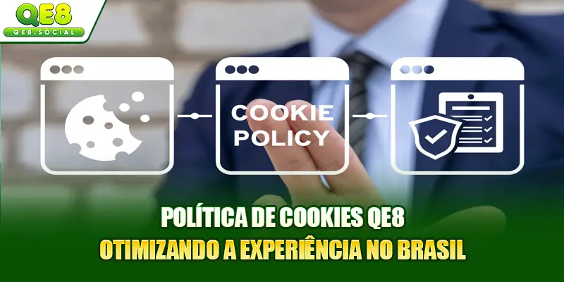 Política De Cookies QE8: Otimizando A Experiência No Brasil