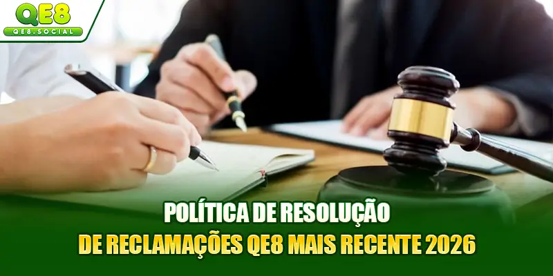 Política De Resolução De Reclamações QE8 Mais Recente 2026