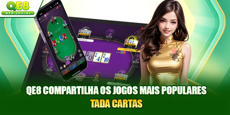 QE8 compartilha os jogos mais populares Tada Cartas