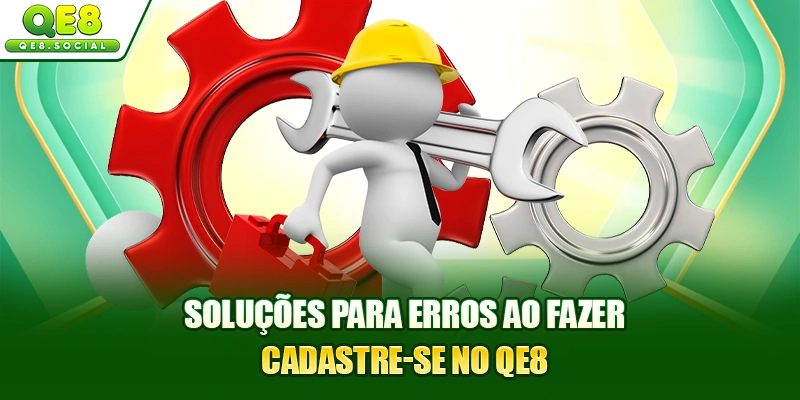 Soluções para erros ao fazer cadastre-se no QE8