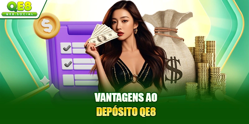 Vantagens ao fazer um depósito no QE8